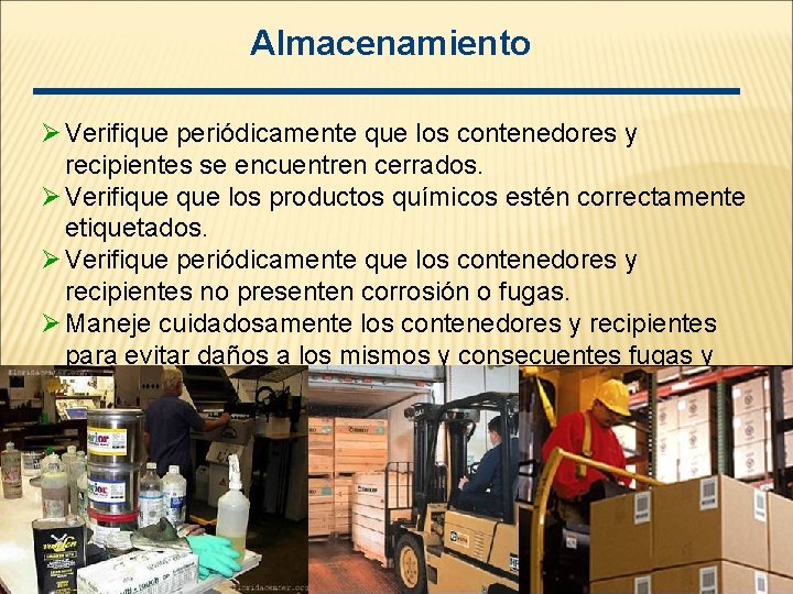 Almacenamiento Ø Verifique periódicamente que los contenedores y recipientes se encuentren cerrados. Ø Verifique