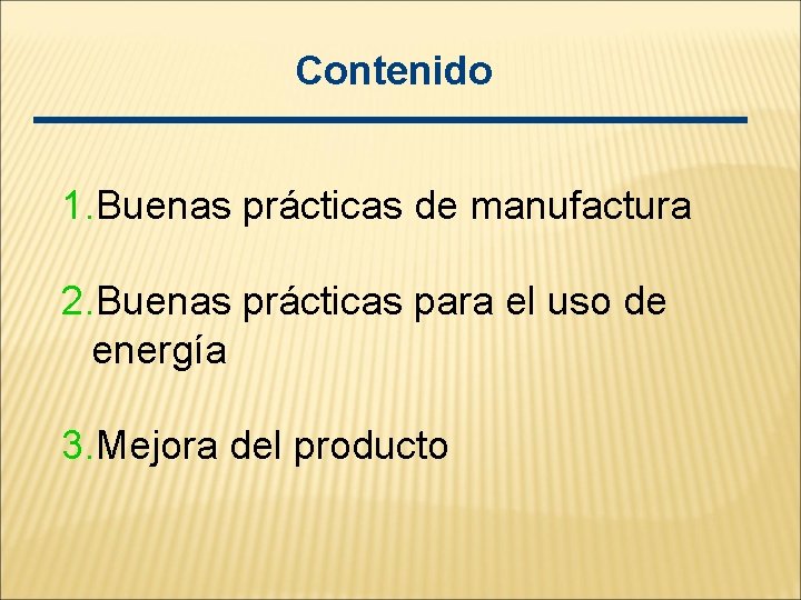 Contenido 1. Buenas prácticas de manufactura 2. Buenas prácticas para el uso de energía