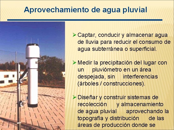 Aprovechamiento de agua pluvial Ø Captar, conducir y almacenar agua de lluvia para reducir