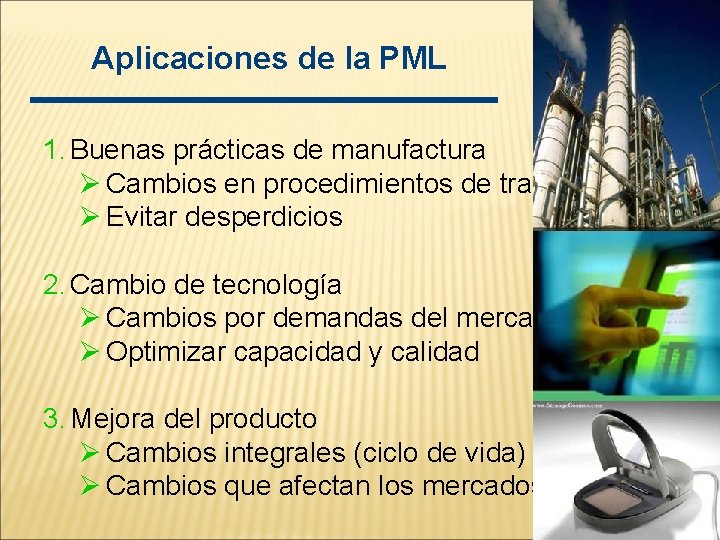 Aplicaciones de la PML 1. Buenas prácticas de manufactura Ø Cambios en procedimientos de