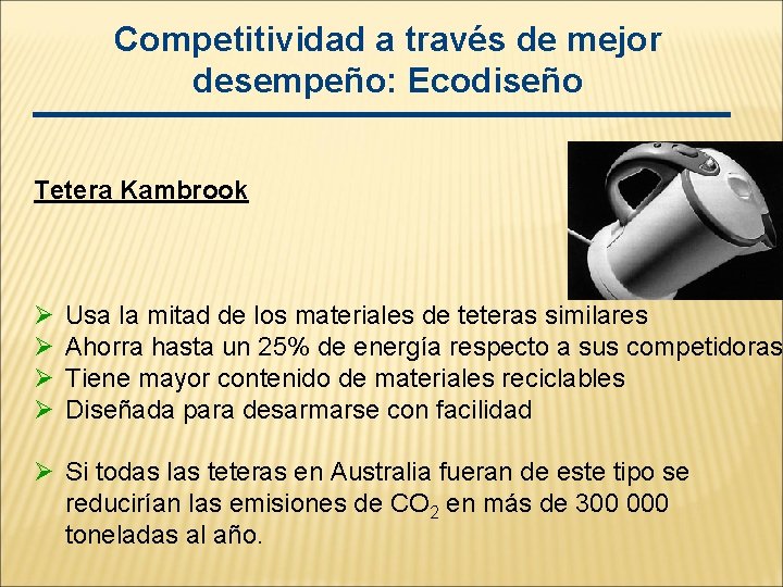 Competitividad a través de mejor desempeño: Ecodiseño Tetera Kambrook Ø Ø Usa la mitad