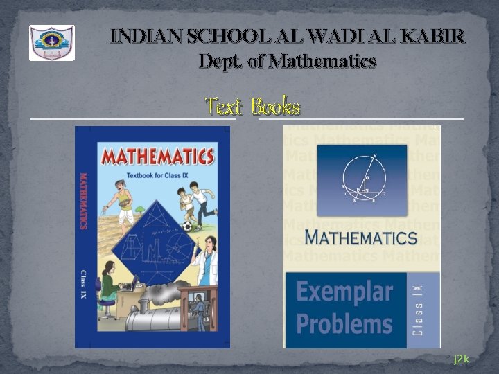 INDIAN SCHOOL AL WADI AL KABIR Dept. of Mathematics Text Books j 2 k