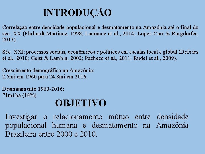 INTRODUÇÃO Correlação entre densidade populacional e desmatamento na Amazônia até o final do séc.