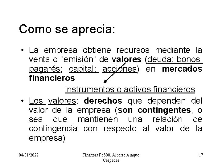 Como se aprecia: • La empresa obtiene recursos mediante la venta o "emisión" de