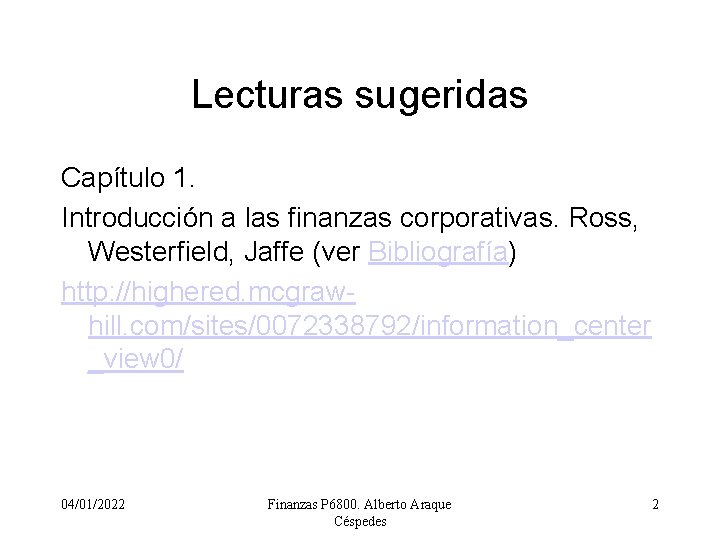 Lecturas sugeridas Capítulo 1. Introducción a las finanzas corporativas. Ross, Westerfield, Jaffe (ver Bibliografía)