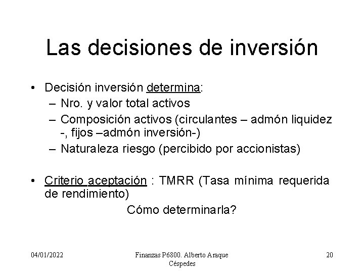 Las decisiones de inversión • Decisión inversión determina: – Nro. y valor total activos