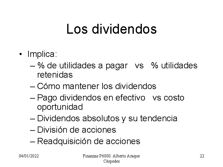 Los dividendos • Implica: – % de utilidades a pagar vs % utilidades retenidas