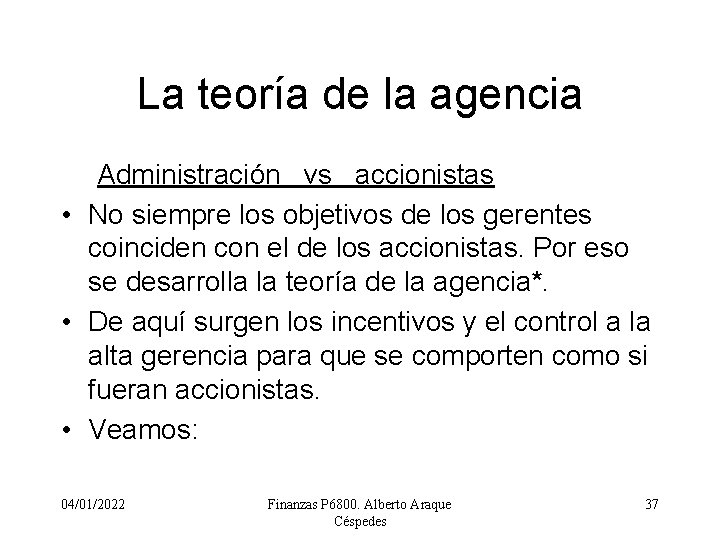 La teoría de la agencia Administración vs accionistas • No siempre los objetivos de