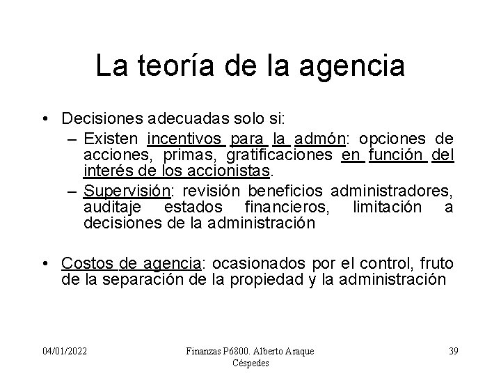 La teoría de la agencia • Decisiones adecuadas solo si: – Existen incentivos para