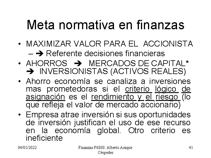 Meta normativa en finanzas • MAXIMIZAR VALOR PARA EL ACCIONISTA – Referente decisiones financieras