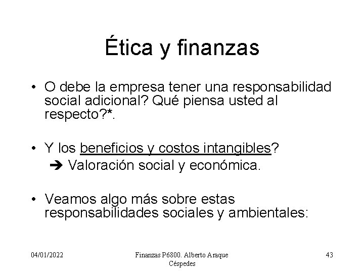 Ética y finanzas • O debe la empresa tener una responsabilidad social adicional? Qué