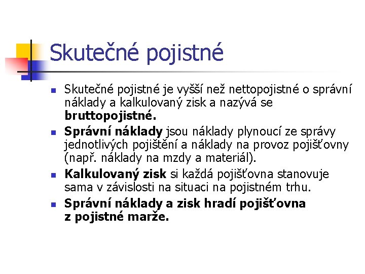 Skutečné pojistné n n Skutečné pojistné je vyšší než nettopojistné o správní náklady a Skutečné pojistné n n Skutečné pojistné je vyšší než nettopojistné o správní náklady a