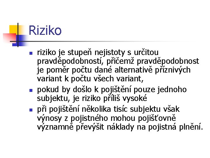 Riziko n n n riziko je stupeň nejistoty s určitou pravděpodobností, přičemž pravděpodobnost je Riziko n n n riziko je stupeň nejistoty s určitou pravděpodobností, přičemž pravděpodobnost je