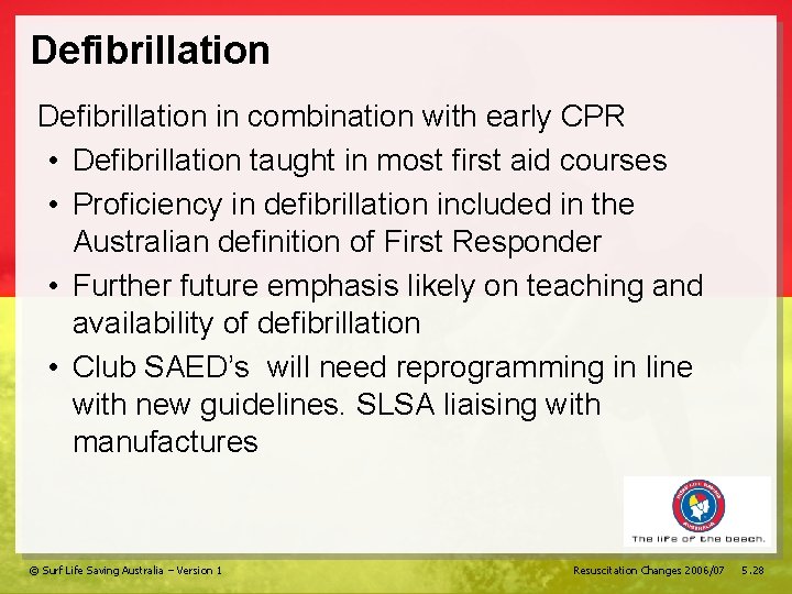Defibrillation in combination with early CPR • Defibrillation taught in most first aid courses