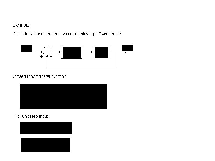 Example: Consider a spped control system employing a PI-controller + - Closed-loop transfer function