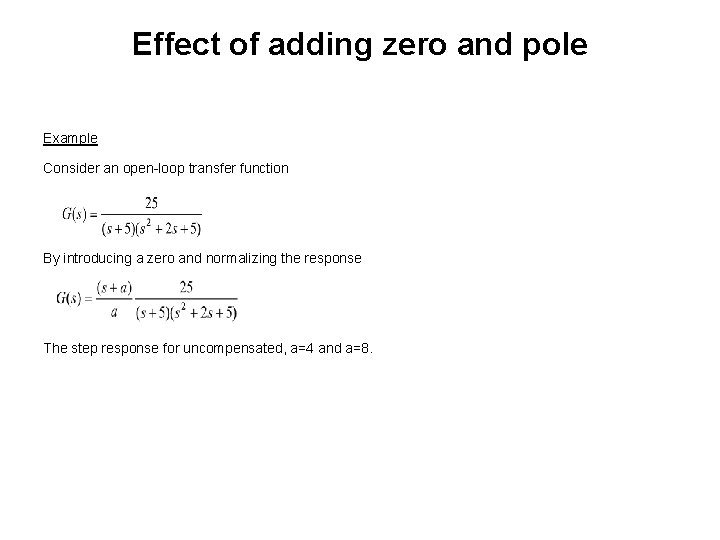 Effect of adding zero and pole Example Consider an open-loop transfer function By introducing