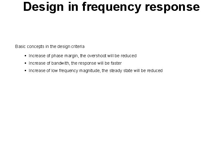 Design in frequency response Basic concepts in the design criteria Increase of phase margin,