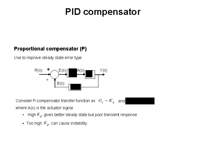 PID compensator Proportional compensator (P) Use to improve steady state error type R(s) +