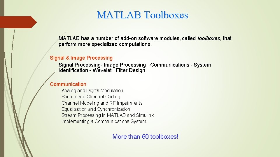 MATLAB Toolboxes MATLAB has a number of add-on software modules, called toolboxes, that perform
