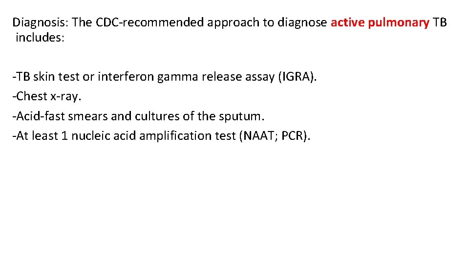 Diagnosis: The CDC-recommended approach to diagnose active pulmonary TB includes: -TB skin test or