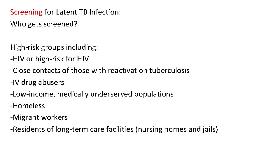 Screening for Latent TB Infection: Who gets screened? High-risk groups including: -HIV or high-risk