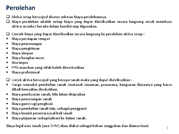 Perolehan q Aktiva tetap berwujud dicatat sebesar biaya perolehannya. q Biaya perolehan adalah setiap