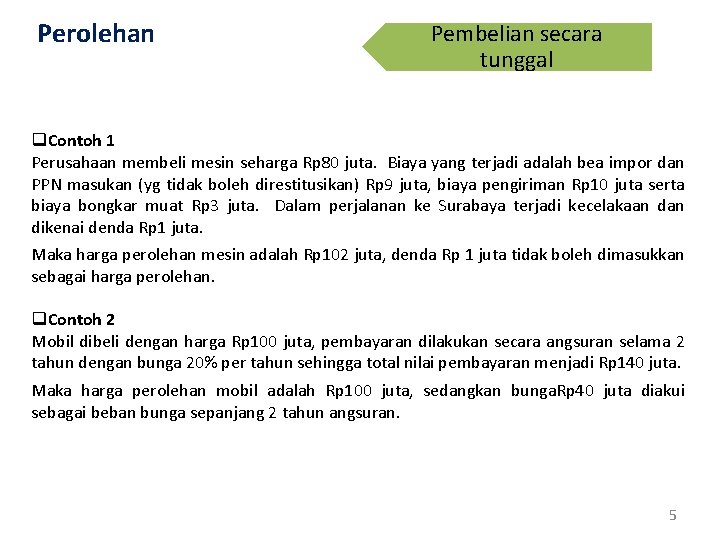 Perolehan Pembelian secara tunggal q. Contoh 1 Perusahaan membeli mesin seharga Rp 80 juta.