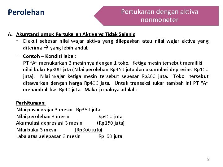 Perolehan Pertukaran dengan aktiva nonmoneter A. Akuntansi untuk Pertukaran Aktiva yg Tidak Sejenis •