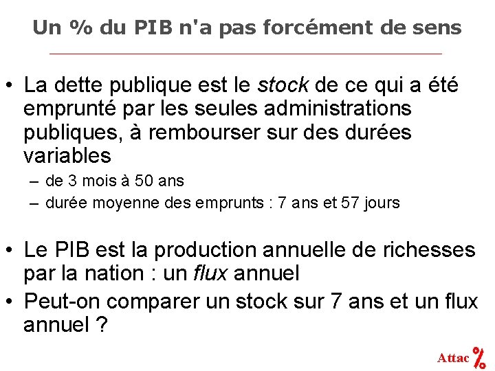 Un % du PIB n'a pas forcément de sens • La dette publique est