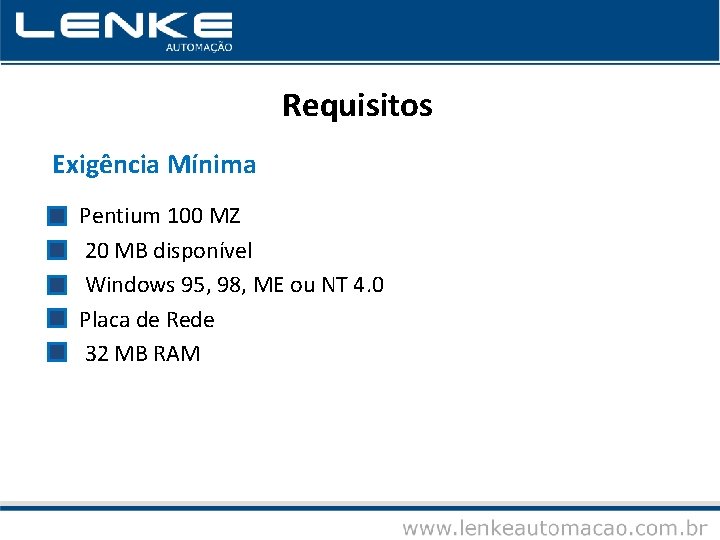 Requisitos Exigência Mínima • • • Pentium 100 MZ 20 MB disponível Windows 95,