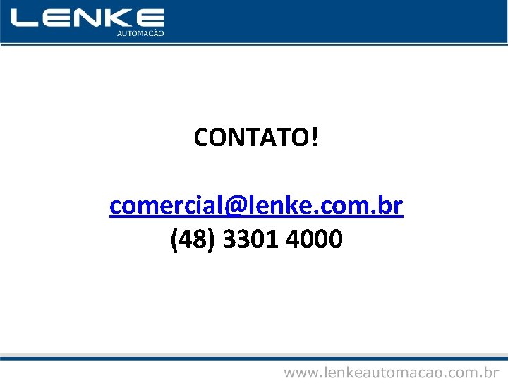 CONTATO! comercial@lenke. com. br (48) 3301 4000 