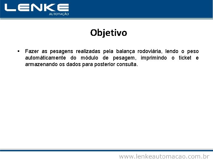 Objetivo § Fazer as pesagens realizadas pela balança rodoviária, lendo o peso automáticamente do