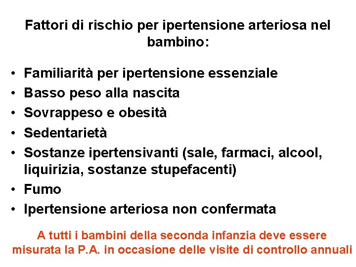 Fattori di rischio per ipertensione arteriosa nel bambino: • • • Familiarità per ipertensione