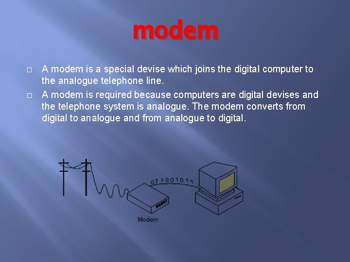 modem � � A modem is a special devise which joins the digital computer