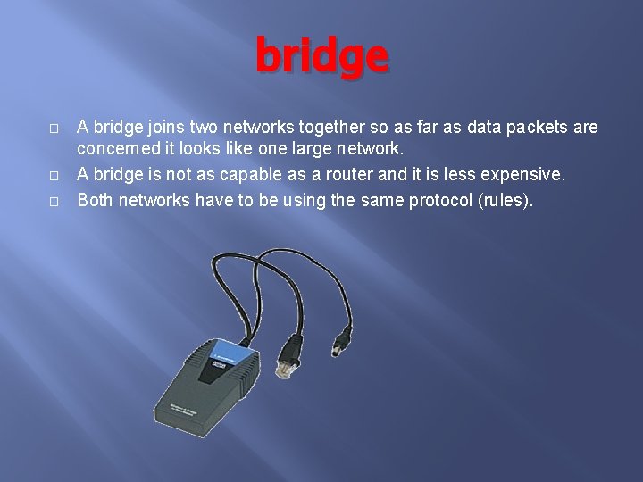 bridge � � � A bridge joins two networks together so as far as