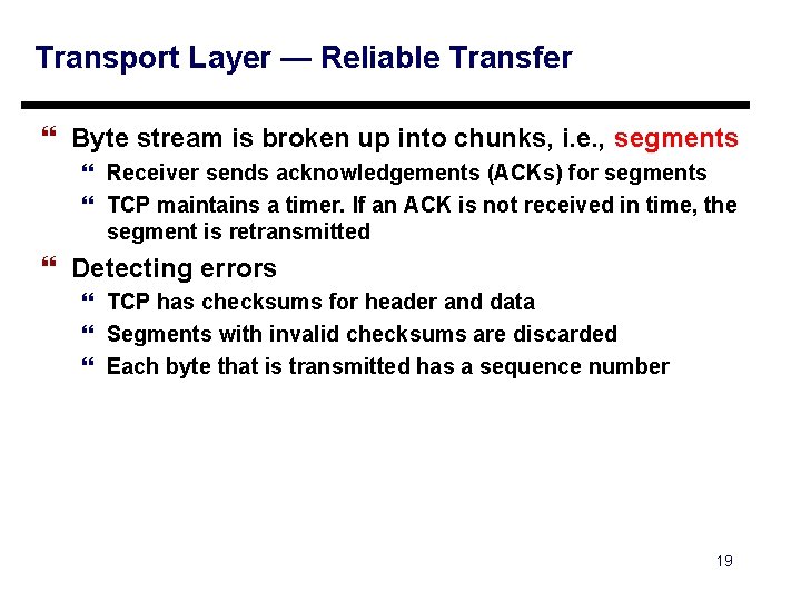 Transport Layer — Reliable Transfer } Byte stream is broken up into chunks, i.