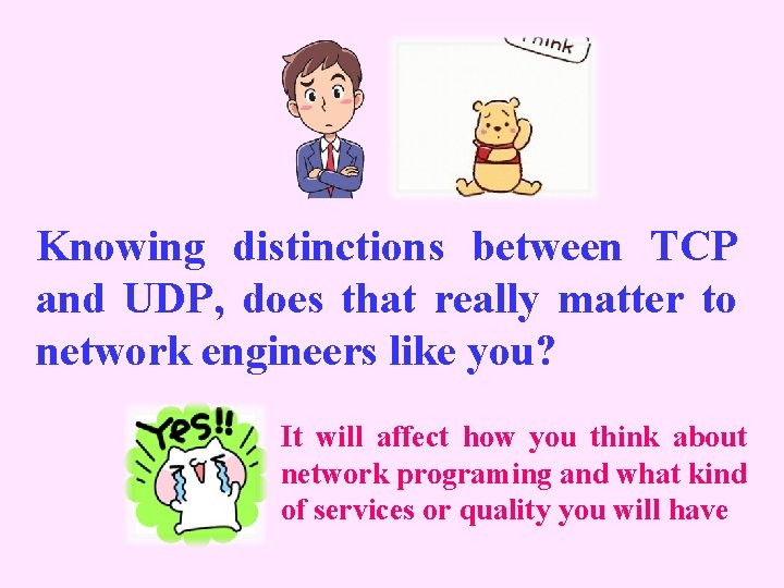 Knowing distinctions between TCP and UDP, does that really matter to network engineers like