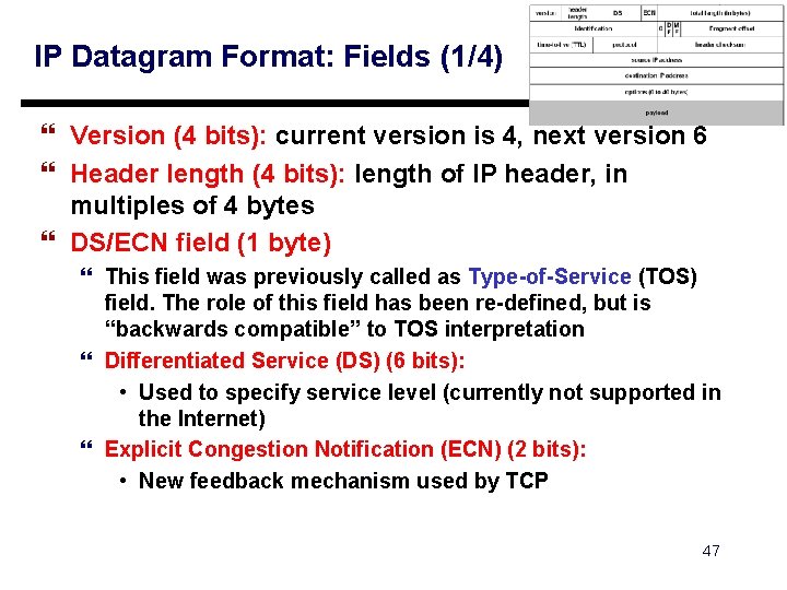 IP Datagram Format: Fields (1/4) } Version (4 bits): current version is 4, next