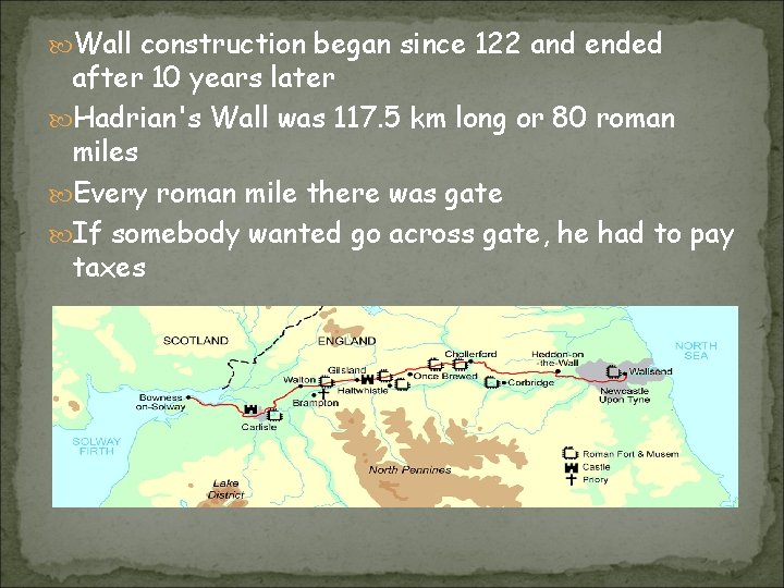  Wall construction began since 122 and ended after 10 years later Hadrian's Wall