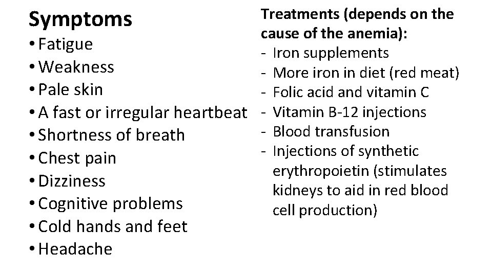 Treatments (depends on the cause of the anemia): • Fatigue - Iron supplements •