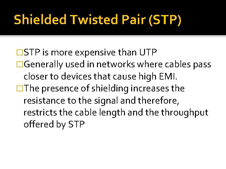 Shielded Twisted Pair (STP) �STP is more expensive than UTP �Generally used in networks