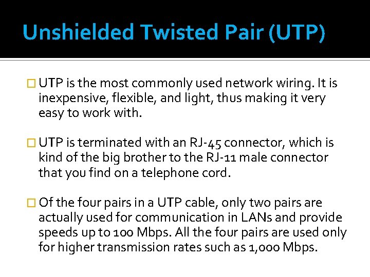 Unshielded Twisted Pair (UTP) � UTP is the most commonly used network wiring. It