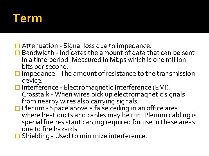 Term � Attenuation - Signal loss due to impedance. � Bandwidth - Indicates the