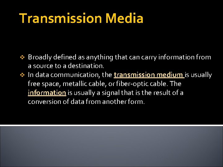 Transmission Media Broadly defined as anything that can carry information from a source to