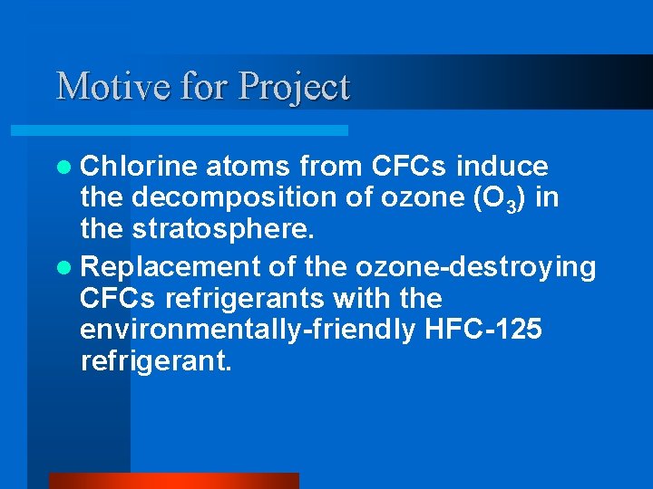 Motive for Project l Chlorine atoms from CFCs induce the decomposition of ozone (O