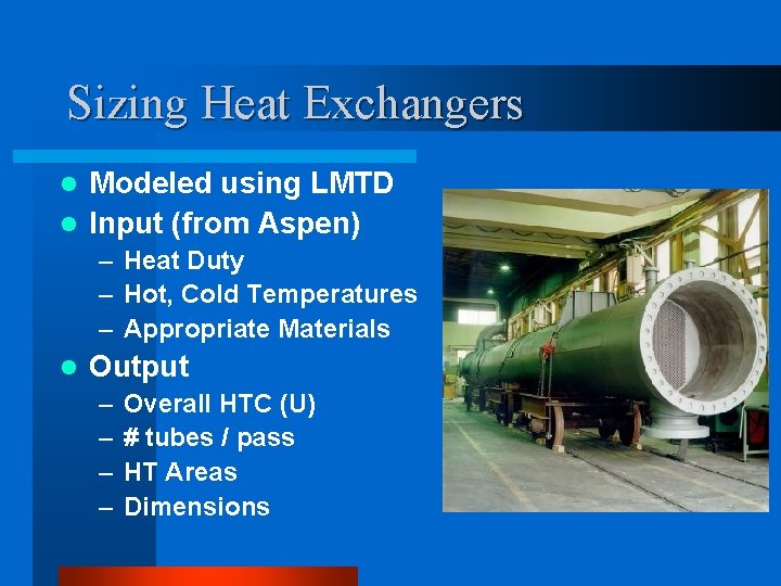 Sizing Heat Exchangers Modeled using LMTD l Input (from Aspen) l – Heat Duty