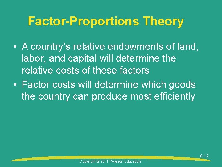 Factor-Proportions Theory • A country’s relative endowments of land, labor, and capital will determine