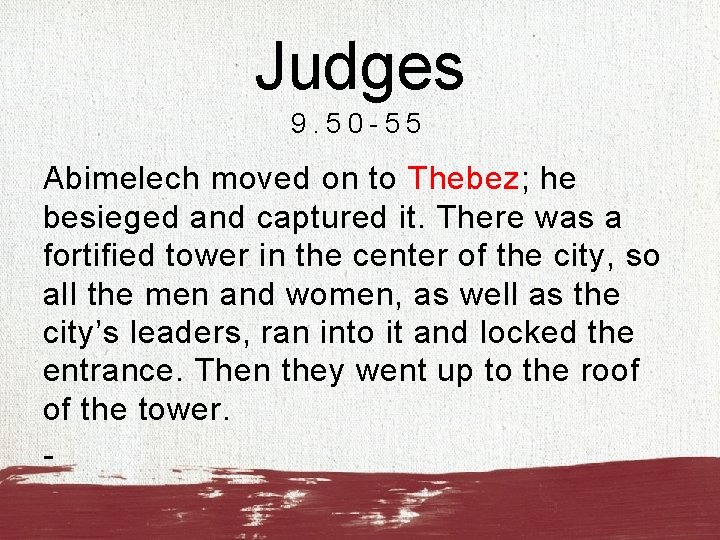 Judges 9. 50 -55 Abimelech moved on to Thebez; he besieged and captured it.