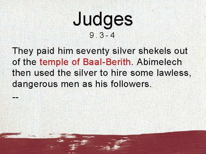 Judges 9. 3 -4 They paid him seventy silver shekels out of the temple