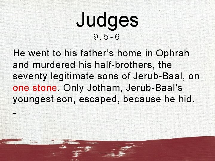 Judges 9. 5 -6 He went to his father’s home in Ophrah and murdered